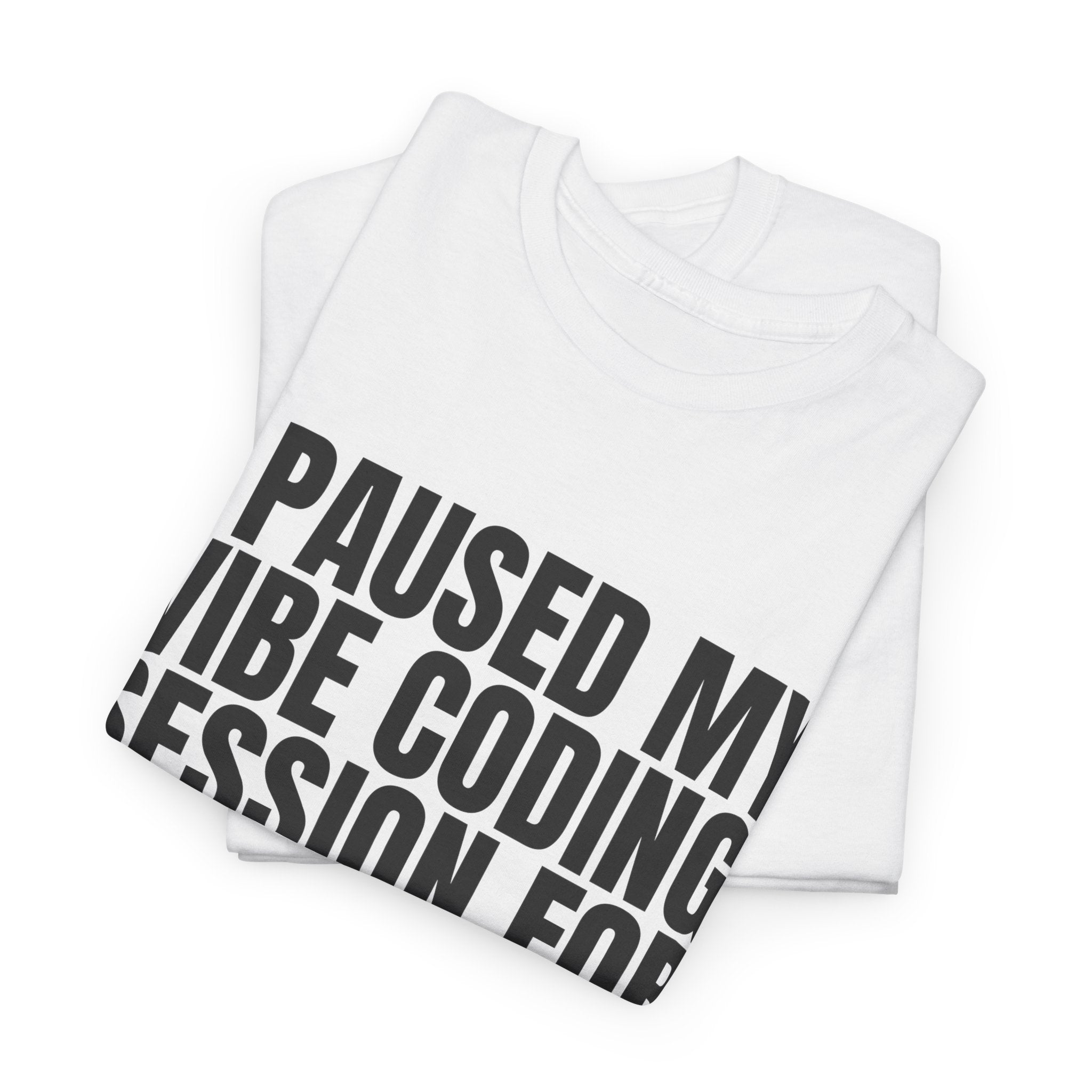 CodinQueg Session Paused T-Shirt — "I Paused My Vibe Coding Session For This" Tee for Programmers