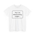 You're Absolutely Right — Funny AI Chatbot Shirt