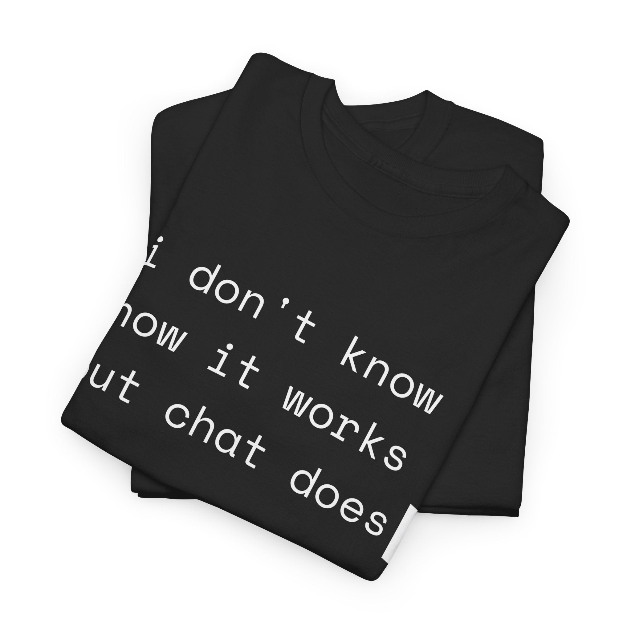 I Don't Know How It Works But Chat Does — Funny AI Coder Shirt