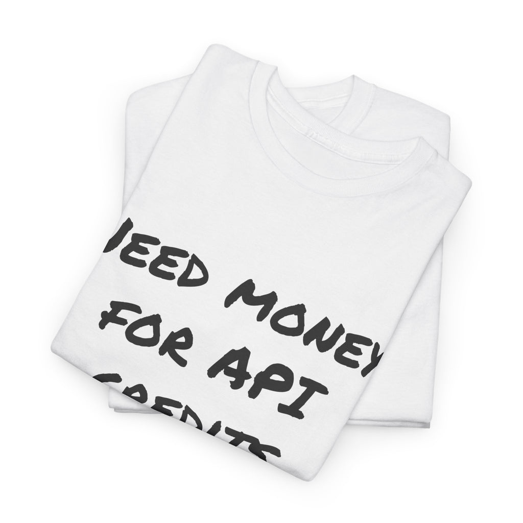 T‑Shirt –  Need Money For API Credits — Funny AI Developer Shirt