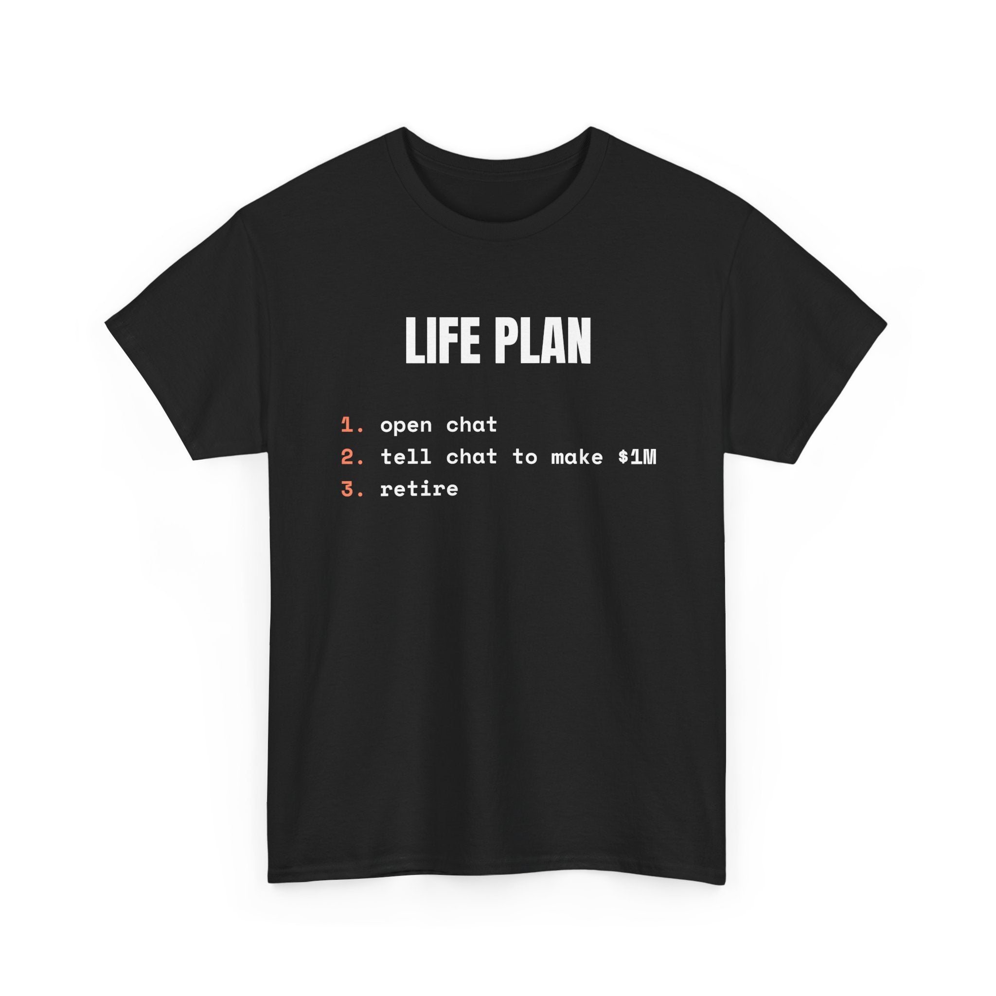 T-Shirt — "Life Plan: 1. open chat 2. tell chat to make 1M 3. retire" Humorous Tech Tee