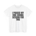 CodinQueg Session Paused T-Shirt — "I Paused My Vibe Coding Session For This" Tee for Programmers