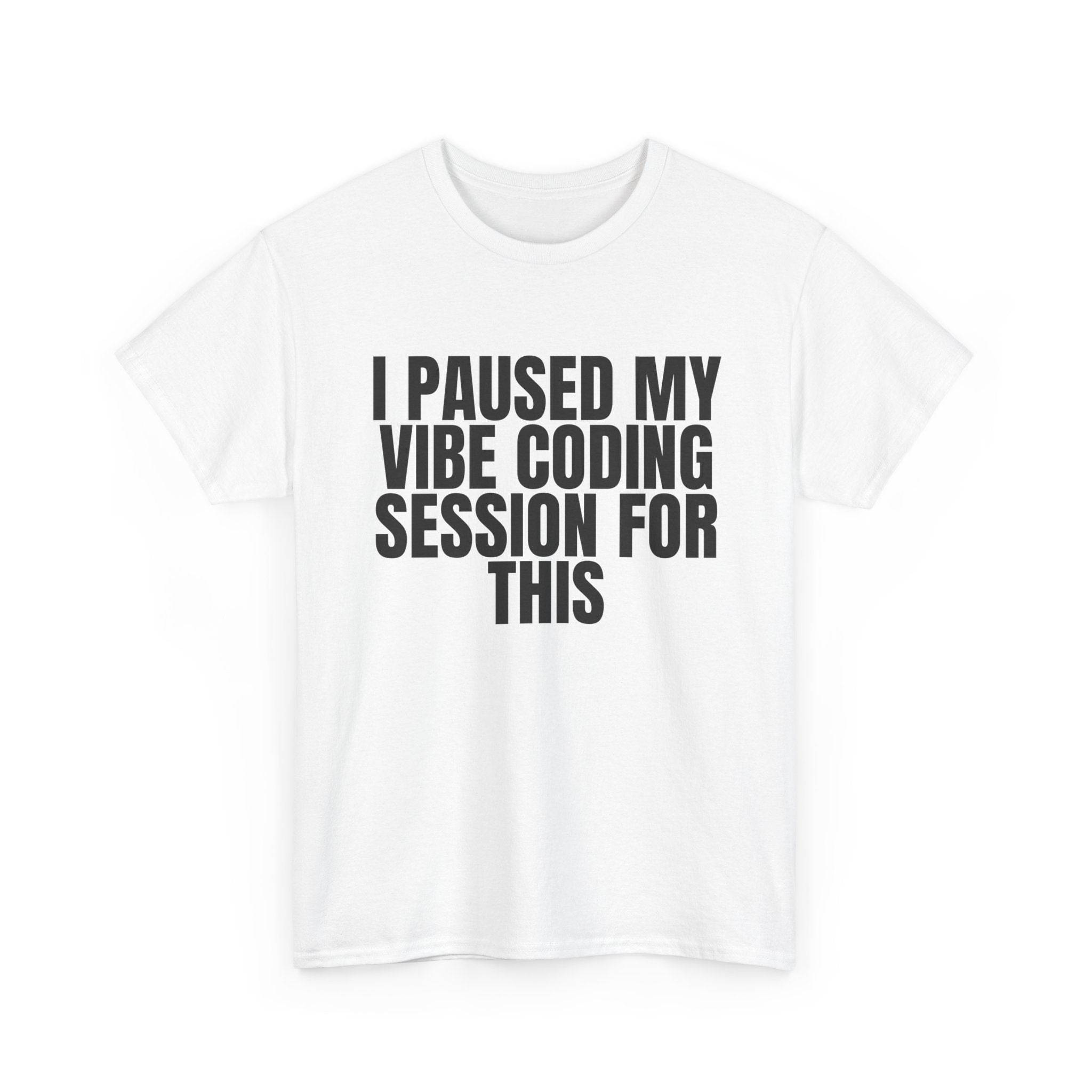 CodinQueg Session Paused T-Shirt — "I Paused My Vibe Coding Session For This" Tee for Programmers