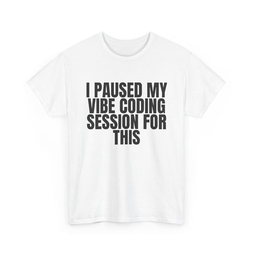 CodinQueg Session Paused T-Shirt — "I Paused My Vibe Coding Session For This" Tee for Programmers