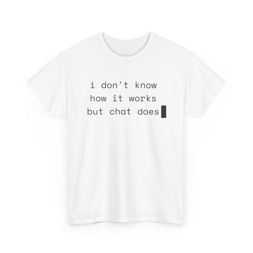 I Don't Know How It Works But Chat Does — Funny AI Coder Shirt