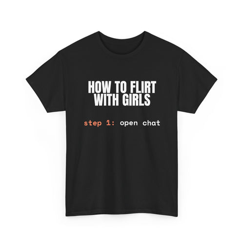 How to Flirt With Girls Tee — "step 1: open chat" Graphic T-Shirt