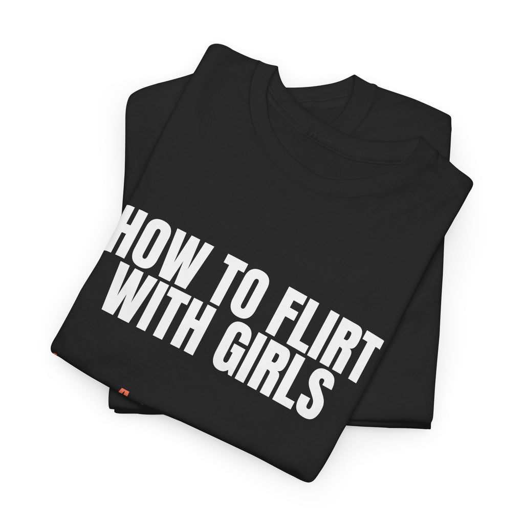 How to Flirt With Girls Tee — "step 1: open chat" Graphic T-Shirt