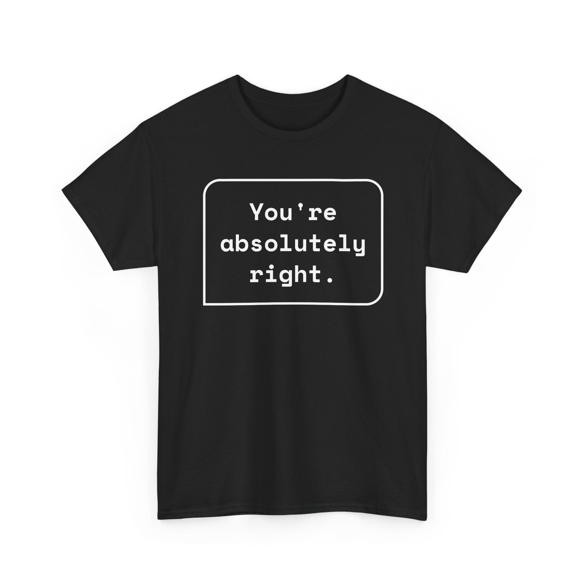 You're Absolutely Right — Funny AI Chatbot Shirt