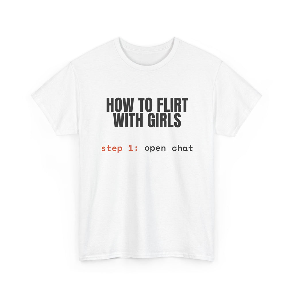 How to Flirt With Girls Tee — "step 1: open chat" Graphic T-Shirt