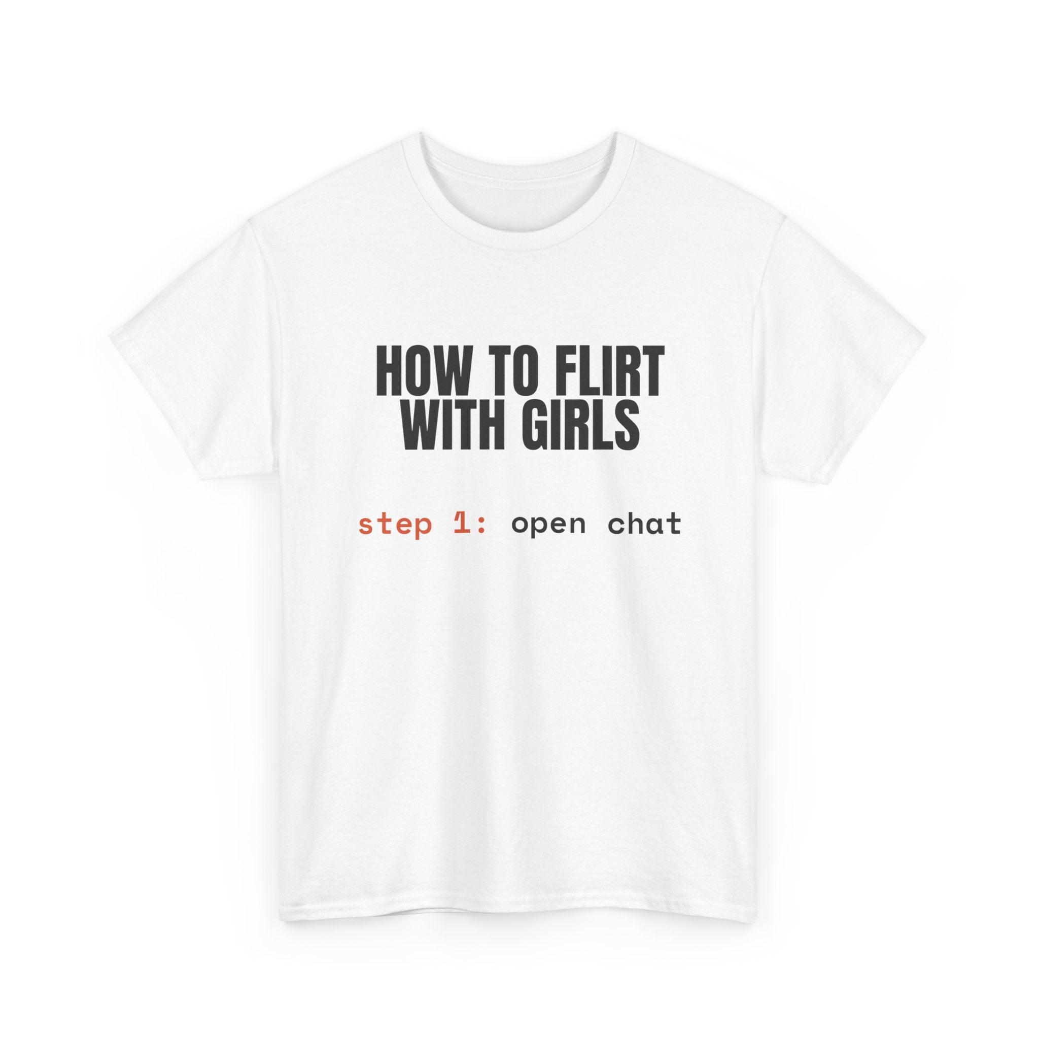 How to Flirt With Girls Tee — "step 1: open chat" Graphic T-Shirt